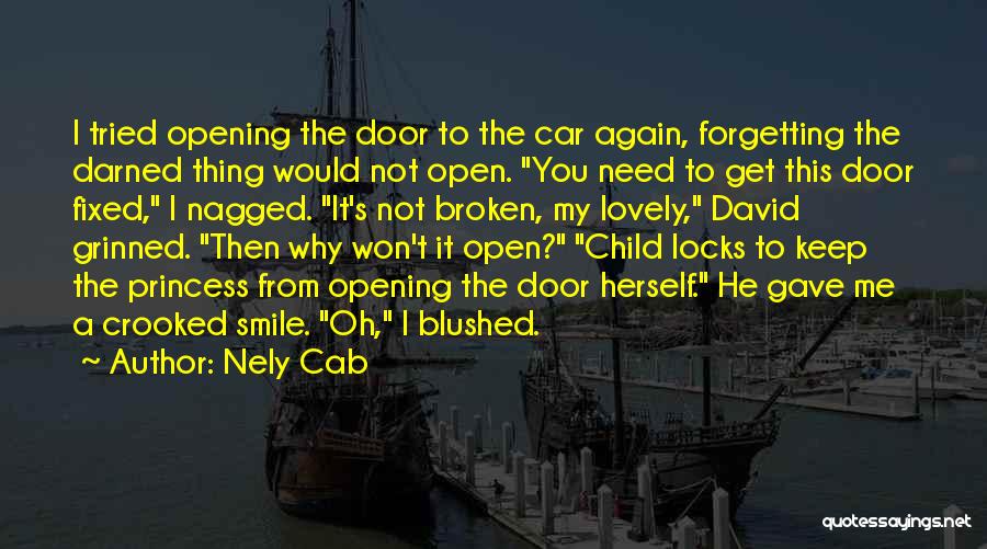 Nely Cab Quotes: I Tried Opening The Door To The Car Again, Forgetting The Darned Thing Would Not Open. You Need To Get