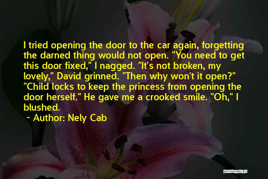 Nely Cab Quotes: I Tried Opening The Door To The Car Again, Forgetting The Darned Thing Would Not Open. You Need To Get