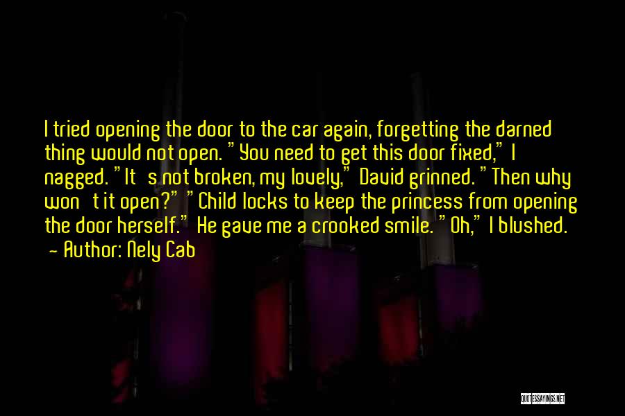 Nely Cab Quotes: I Tried Opening The Door To The Car Again, Forgetting The Darned Thing Would Not Open. You Need To Get