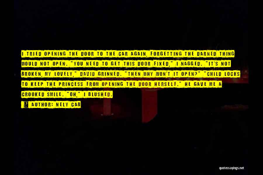 Nely Cab Quotes: I Tried Opening The Door To The Car Again, Forgetting The Darned Thing Would Not Open. You Need To Get