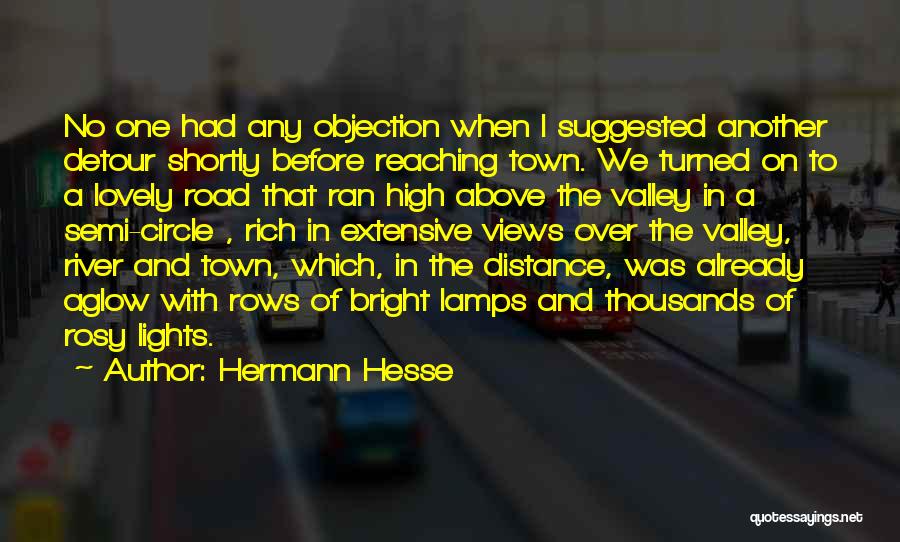 Hermann Hesse Quotes: No One Had Any Objection When I Suggested Another Detour Shortly Before Reaching Town. We Turned On To A Lovely