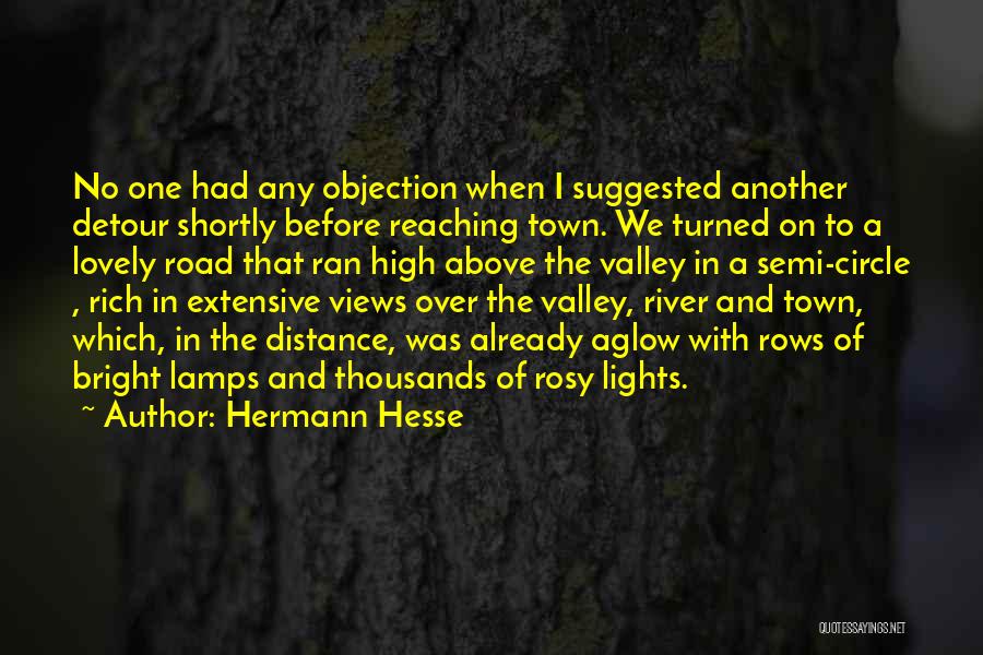 Hermann Hesse Quotes: No One Had Any Objection When I Suggested Another Detour Shortly Before Reaching Town. We Turned On To A Lovely