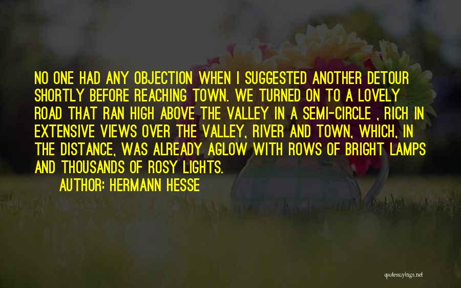 Hermann Hesse Quotes: No One Had Any Objection When I Suggested Another Detour Shortly Before Reaching Town. We Turned On To A Lovely