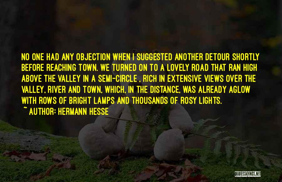 Hermann Hesse Quotes: No One Had Any Objection When I Suggested Another Detour Shortly Before Reaching Town. We Turned On To A Lovely