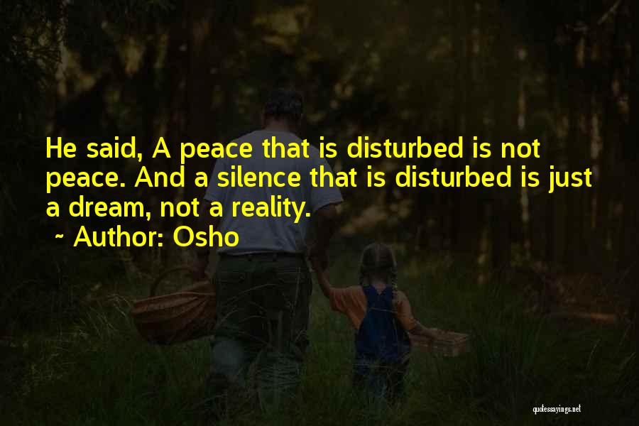 Osho Quotes: He Said, A Peace That Is Disturbed Is Not Peace. And A Silence That Is Disturbed Is Just A Dream,