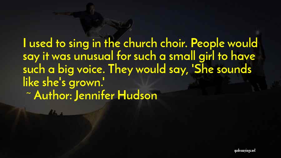 Jennifer Hudson Quotes: I Used To Sing In The Church Choir. People Would Say It Was Unusual For Such A Small Girl To