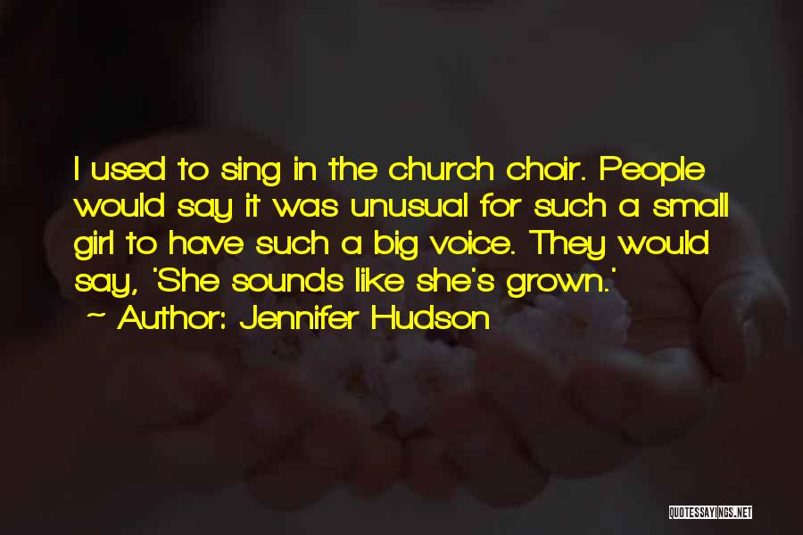 Jennifer Hudson Quotes: I Used To Sing In The Church Choir. People Would Say It Was Unusual For Such A Small Girl To