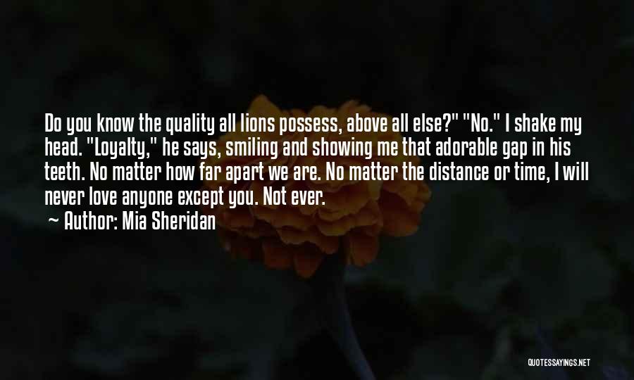 Mia Sheridan Quotes: Do You Know The Quality All Lions Possess, Above All Else? No. I Shake My Head. Loyalty, He Says, Smiling