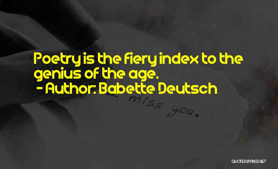 Babette Deutsch Quotes: Poetry Is The Fiery Index To The Genius Of The Age.