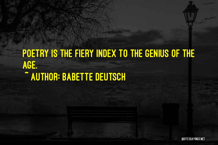 Babette Deutsch Quotes: Poetry Is The Fiery Index To The Genius Of The Age.