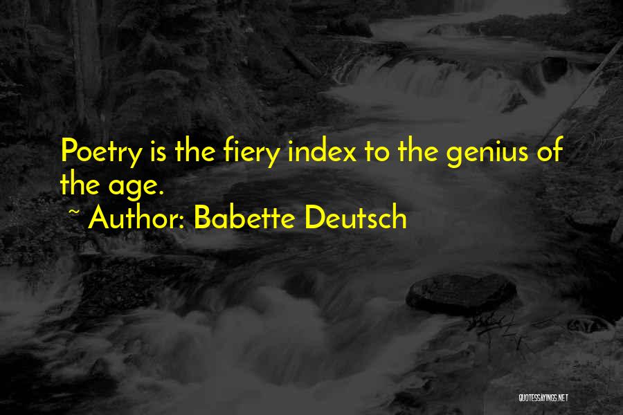 Babette Deutsch Quotes: Poetry Is The Fiery Index To The Genius Of The Age.