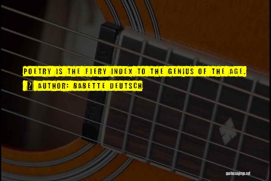 Babette Deutsch Quotes: Poetry Is The Fiery Index To The Genius Of The Age.