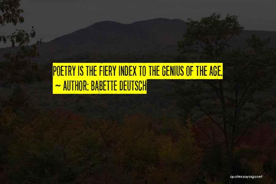 Babette Deutsch Quotes: Poetry Is The Fiery Index To The Genius Of The Age.