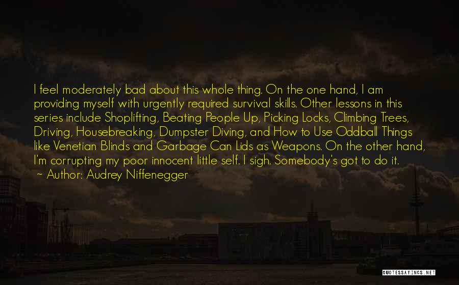 Audrey Niffenegger Quotes: I Feel Moderately Bad About This Whole Thing. On The One Hand, I Am Providing Myself With Urgently Required Survival