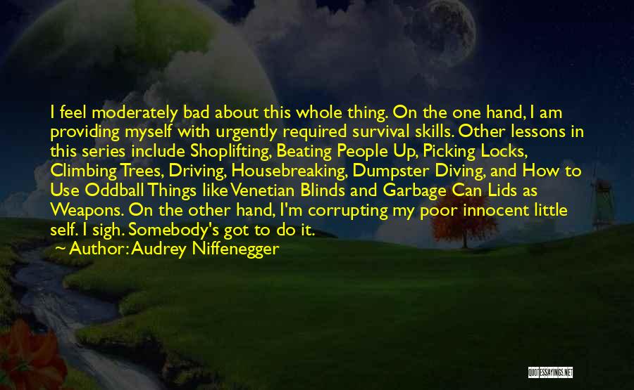 Audrey Niffenegger Quotes: I Feel Moderately Bad About This Whole Thing. On The One Hand, I Am Providing Myself With Urgently Required Survival