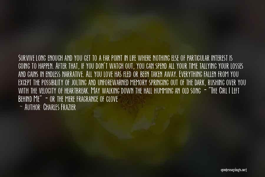 Charles Frazier Quotes: Survive Long Enough And You Get To A Far Point In Life Where Nothing Else Of Particular Interest Is Going