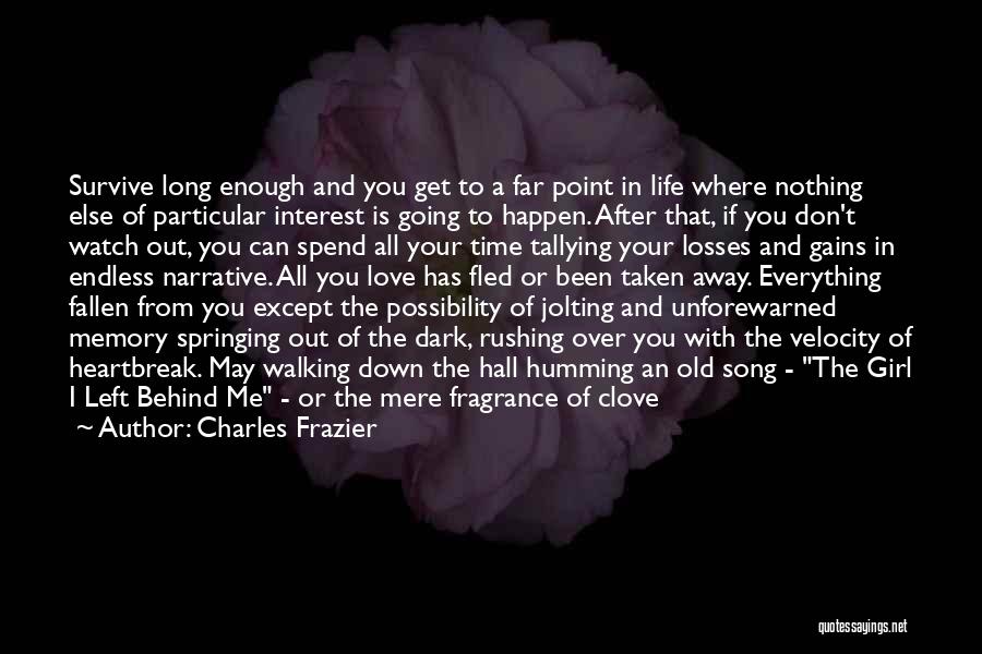 Charles Frazier Quotes: Survive Long Enough And You Get To A Far Point In Life Where Nothing Else Of Particular Interest Is Going