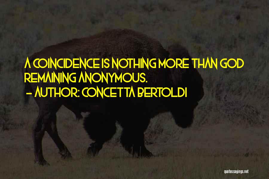 Concetta Bertoldi Quotes: A Coincidence Is Nothing More Than God Remaining Anonymous.