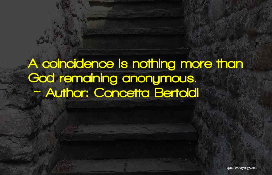 Concetta Bertoldi Quotes: A Coincidence Is Nothing More Than God Remaining Anonymous.