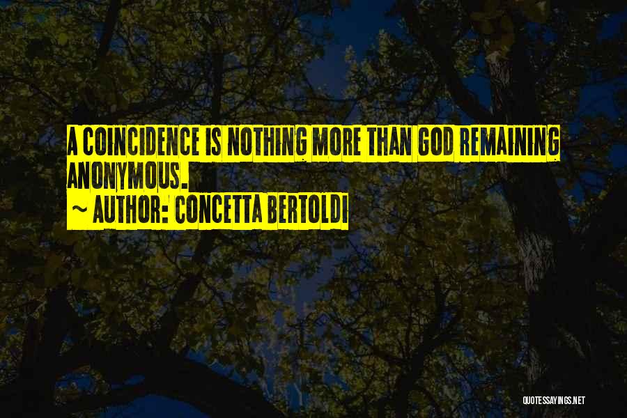 Concetta Bertoldi Quotes: A Coincidence Is Nothing More Than God Remaining Anonymous.