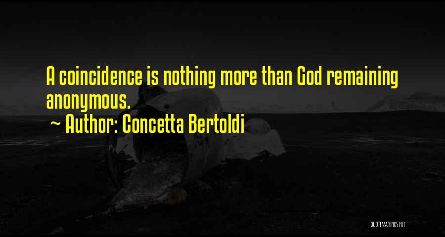 Concetta Bertoldi Quotes: A Coincidence Is Nothing More Than God Remaining Anonymous.
