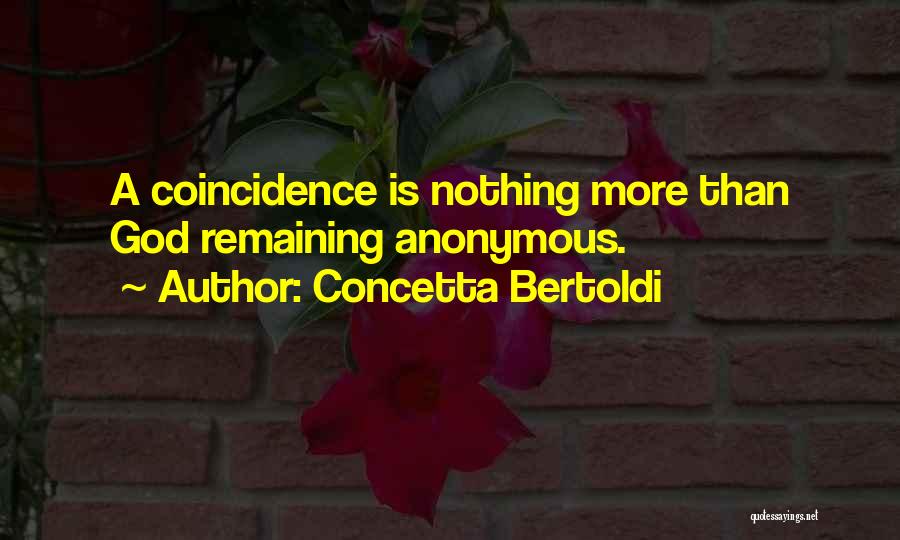 Concetta Bertoldi Quotes: A Coincidence Is Nothing More Than God Remaining Anonymous.