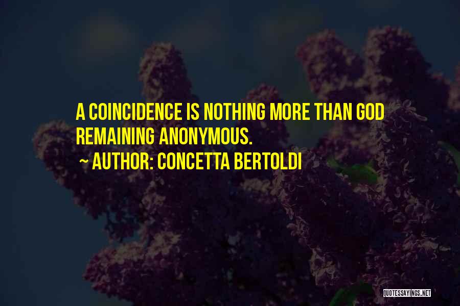 Concetta Bertoldi Quotes: A Coincidence Is Nothing More Than God Remaining Anonymous.
