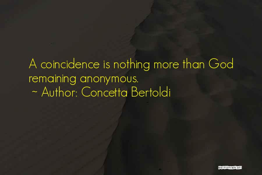 Concetta Bertoldi Quotes: A Coincidence Is Nothing More Than God Remaining Anonymous.