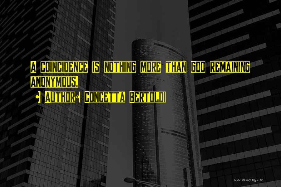 Concetta Bertoldi Quotes: A Coincidence Is Nothing More Than God Remaining Anonymous.