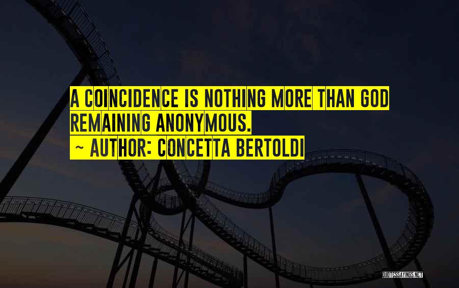 Concetta Bertoldi Quotes: A Coincidence Is Nothing More Than God Remaining Anonymous.
