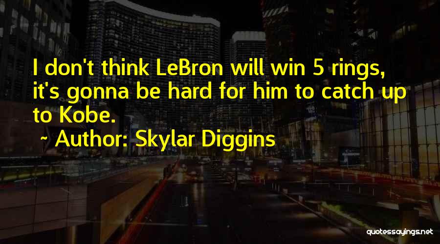 Skylar Diggins Quotes: I Don't Think Lebron Will Win 5 Rings, It's Gonna Be Hard For Him To Catch Up To Kobe.