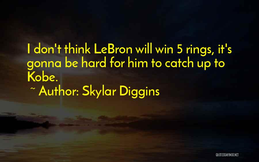 Skylar Diggins Quotes: I Don't Think Lebron Will Win 5 Rings, It's Gonna Be Hard For Him To Catch Up To Kobe.