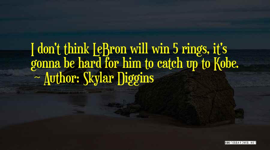 Skylar Diggins Quotes: I Don't Think Lebron Will Win 5 Rings, It's Gonna Be Hard For Him To Catch Up To Kobe.