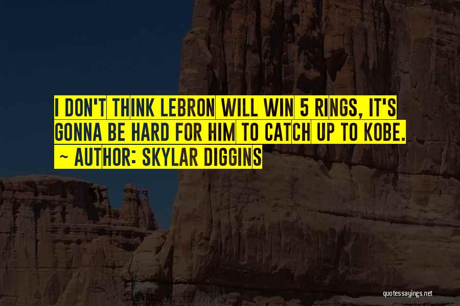 Skylar Diggins Quotes: I Don't Think Lebron Will Win 5 Rings, It's Gonna Be Hard For Him To Catch Up To Kobe.