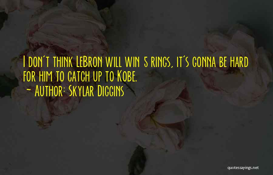 Skylar Diggins Quotes: I Don't Think Lebron Will Win 5 Rings, It's Gonna Be Hard For Him To Catch Up To Kobe.