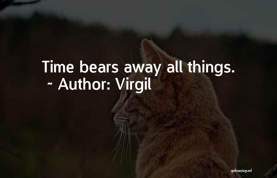 Virgil Quotes: Time Bears Away All Things.