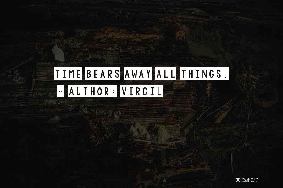 Virgil Quotes: Time Bears Away All Things.