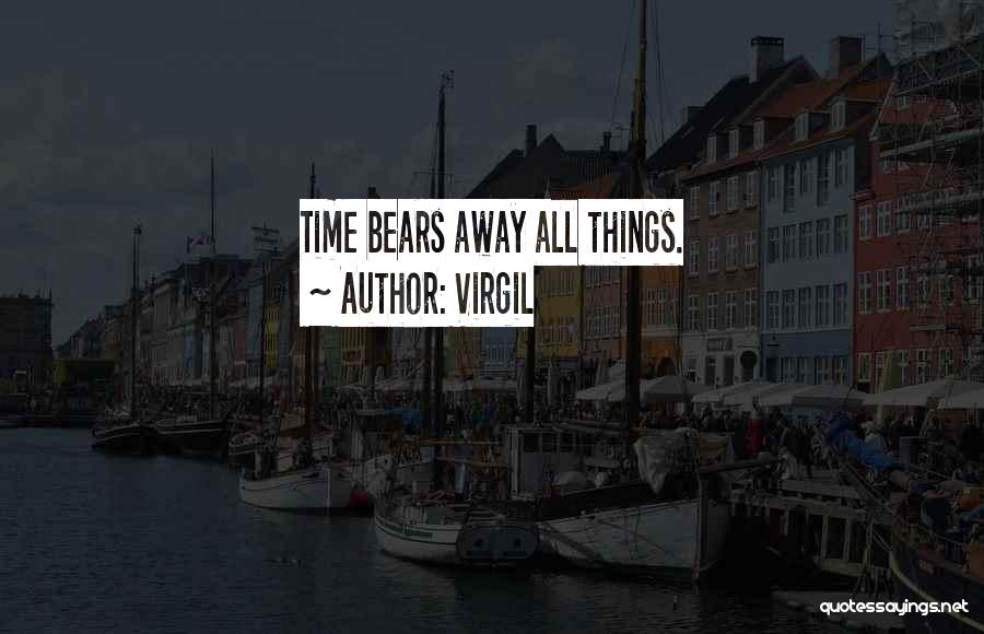 Virgil Quotes: Time Bears Away All Things.