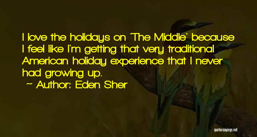 Eden Sher Quotes: I Love The Holidays On 'the Middle' Because I Feel Like I'm Getting That Very Traditional American Holiday Experience That