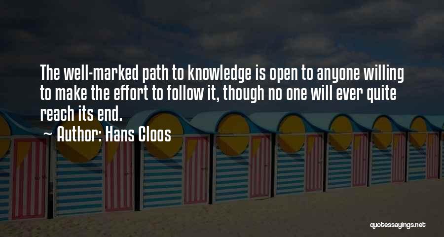 Hans Cloos Quotes: The Well-marked Path To Knowledge Is Open To Anyone Willing To Make The Effort To Follow It, Though No One