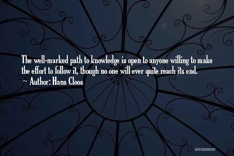 Hans Cloos Quotes: The Well-marked Path To Knowledge Is Open To Anyone Willing To Make The Effort To Follow It, Though No One