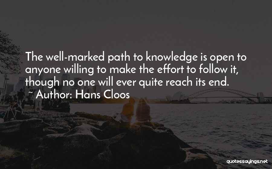 Hans Cloos Quotes: The Well-marked Path To Knowledge Is Open To Anyone Willing To Make The Effort To Follow It, Though No One