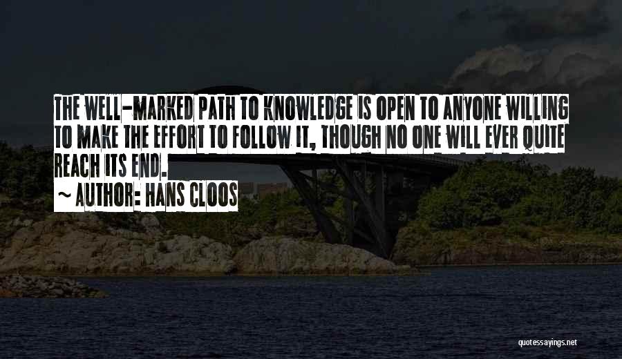 Hans Cloos Quotes: The Well-marked Path To Knowledge Is Open To Anyone Willing To Make The Effort To Follow It, Though No One