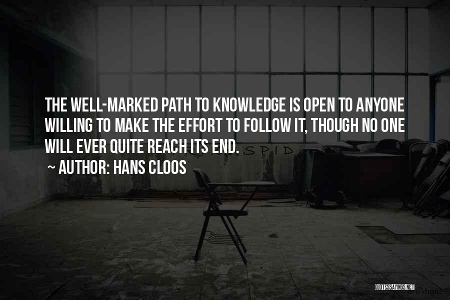 Hans Cloos Quotes: The Well-marked Path To Knowledge Is Open To Anyone Willing To Make The Effort To Follow It, Though No One