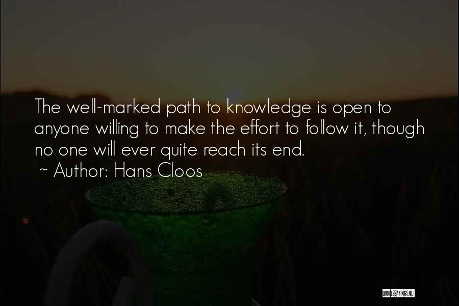 Hans Cloos Quotes: The Well-marked Path To Knowledge Is Open To Anyone Willing To Make The Effort To Follow It, Though No One