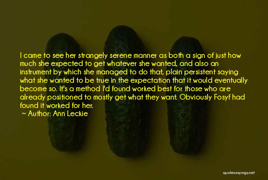 Ann Leckie Quotes: I Came To See Her Strangely Serene Manner As Both A Sign Of Just How Much She Expected To Get