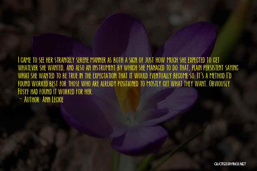 Ann Leckie Quotes: I Came To See Her Strangely Serene Manner As Both A Sign Of Just How Much She Expected To Get