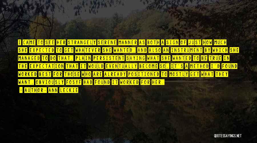Ann Leckie Quotes: I Came To See Her Strangely Serene Manner As Both A Sign Of Just How Much She Expected To Get