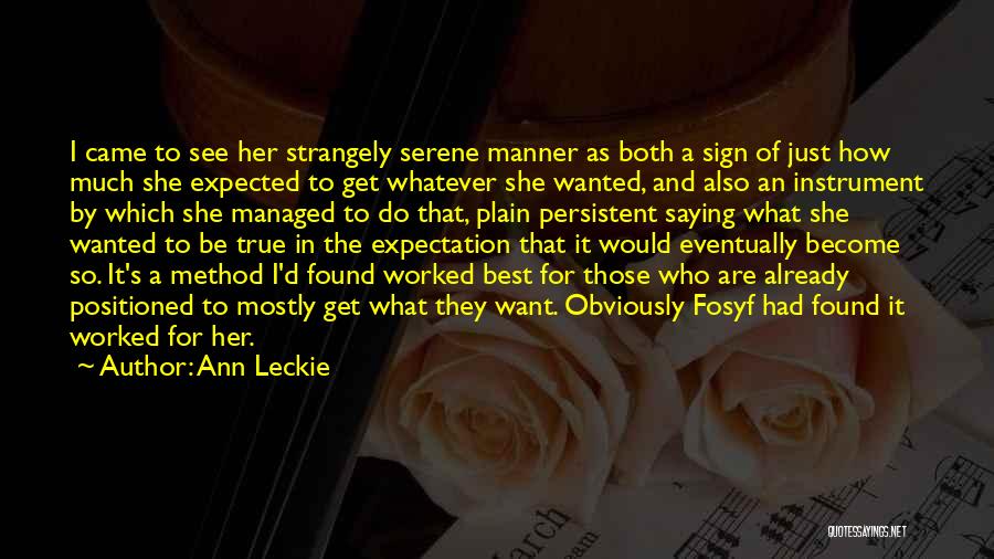 Ann Leckie Quotes: I Came To See Her Strangely Serene Manner As Both A Sign Of Just How Much She Expected To Get