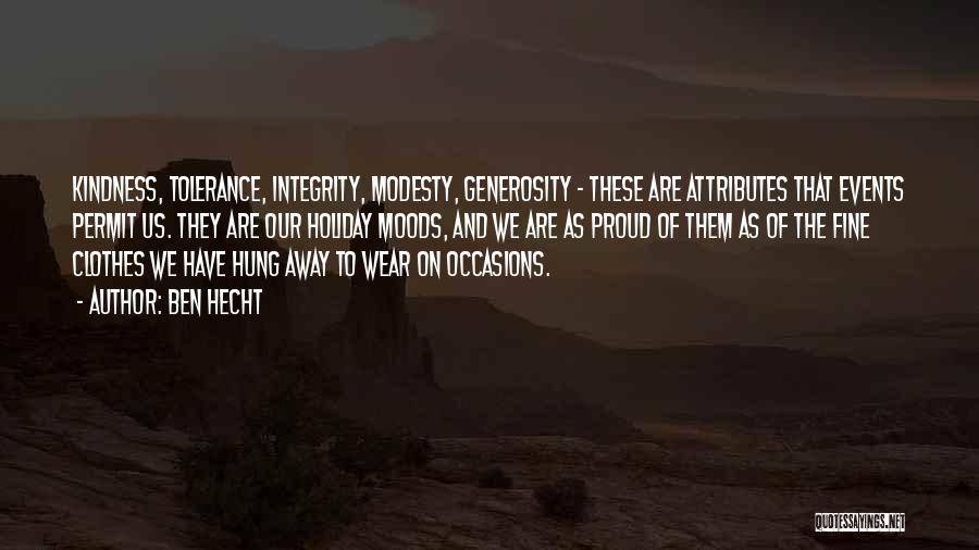 Ben Hecht Quotes: Kindness, Tolerance, Integrity, Modesty, Generosity - These Are Attributes That Events Permit Us. They Are Our Holiday Moods, And We